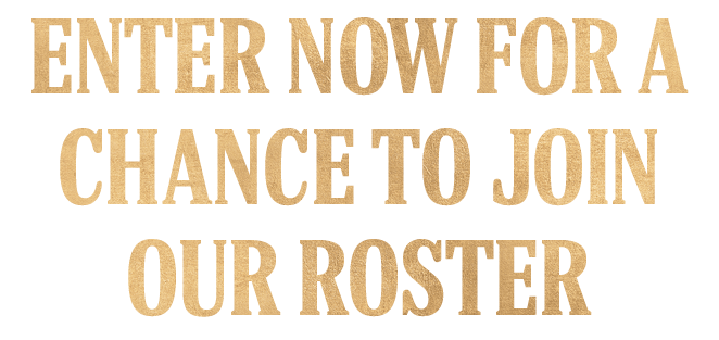 Enter now for a chance to join our roster